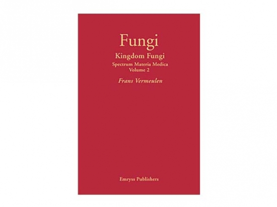 Fungi - Kingdom Fungi Spectrum Materia Medica Volume 2 - Frans Vermeulen, 2007