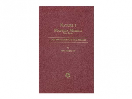 Nature’s Materia Medica (4th Edition) - 1500 Homeopathic and Herbal Remedies - Robin Murphy, 2015