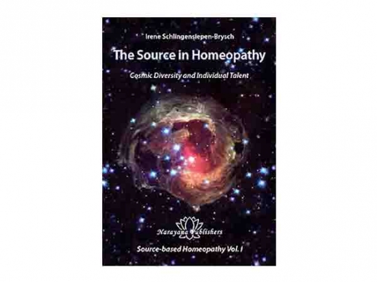 The Source in Homeopathy -  Cosmic Diversity and Individual Talent, Source Based Homeopathy Vol I - Irene Schlingensiepen-Brysch, 2009