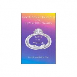 Matridonal Remedies of the Humanum Family - Gifts of the Mother - Melissa Assilem