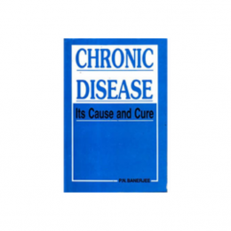 Chronic Disease - Its Cause and Cure - P N Banerjee