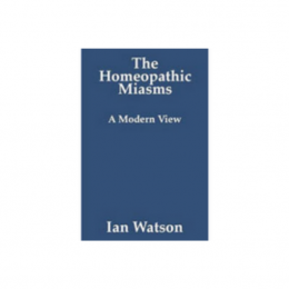 The Homeopathic Miasms: A Modern View - Ian Watson, 2009