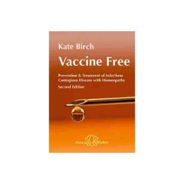 Vaccine Free - Prevention and Treatment of Infectious Contagious Diseases with Homeopathy (Second edition) - Kate Birch