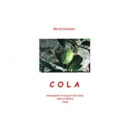 Cola - Homeopathic Proving of Cola nitida, Materia Medica, Cases - Bernd Schuster, 1999