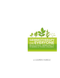Gemmotherapy for Everyone - Building Immunity In Babies & Young Children - Lauren Hubele